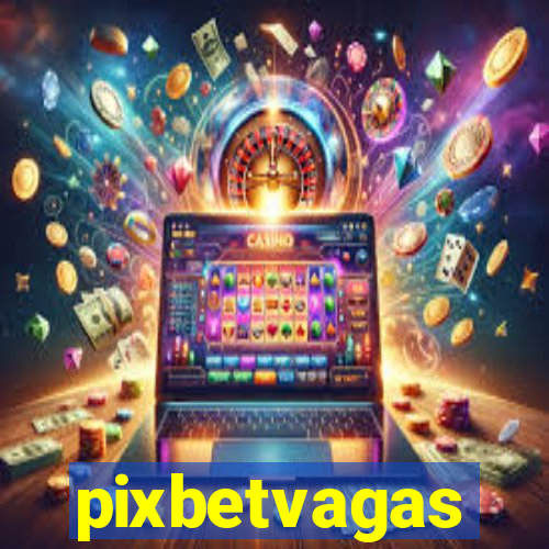 pixbetvagas