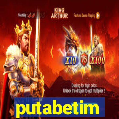 putabetim