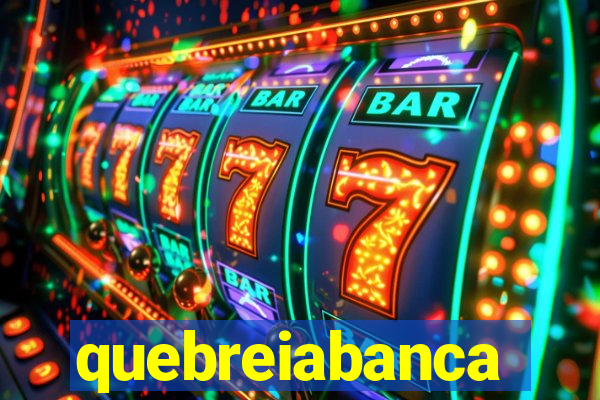 quebreiabanca