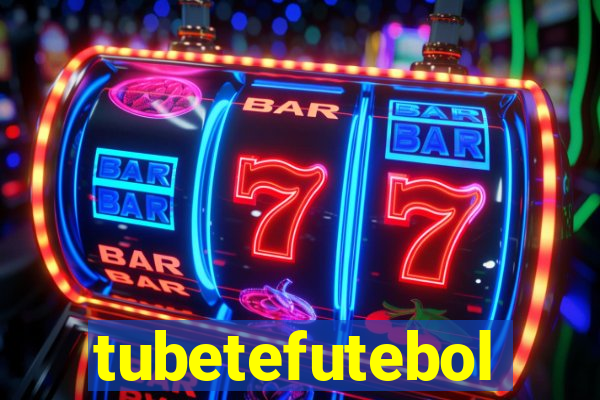 tubetefutebol