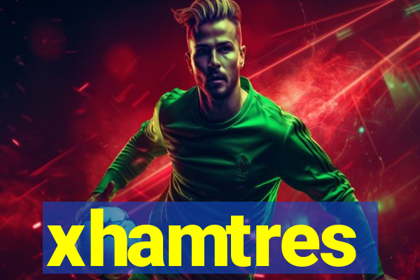 xhamtres